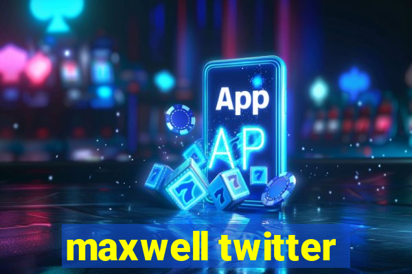 maxwell twitter